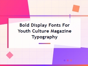 Bold Display Fonts for Youth Culture Magazine Typography