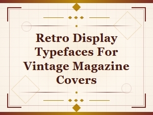 Retro Display Typefaces for Vintage Magazine Covers