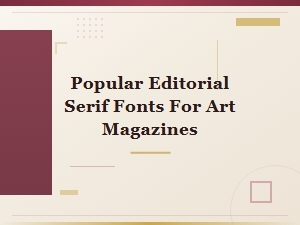 Best Editorial Serif Fonts for Art Magazines