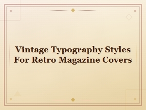 Vintage Typography Styles for Retro Magazine Covers