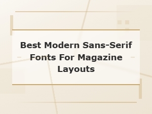 Best Modern Sans-Serif Fonts for Magazine Layouts