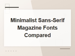 Minimalist Sans-Serif Magazine Fonts Compared